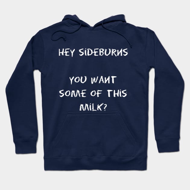 Billy Madison - Hey Sideburns, you want some of this milk? Hoodie by KellyDesignCompany